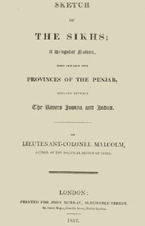 [Gutenberg 53510] • Sketch of the Sikhs / A Singular Nation Who Inhabit the Provinces of Penjab, Situated Between the Rivers Jumna and Indus